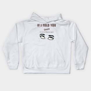 If I Told You Once Kids Hoodie